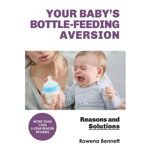 Your Baby's Bottle-feeding Aversion: Reasons And Solutions - Paperback