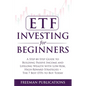 ETF Investing For Beginners: A Step-By-Step Guide To Building Passive Income And Lifelong Wealth With Low-Risk, High-Reward Strategies + The 7 Best ET - Paperback
