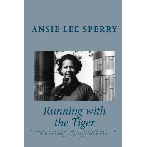 Running with the Tiger: A Memoir of an Extraordinary Young Woman's Life in Hong Kong, China, The South Pacific and POW Camp - Paperback
