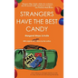 Strangers Have the Best Candy: How talking to strangers leads to a life of crazy adventure and lasting friendship - Hardcover