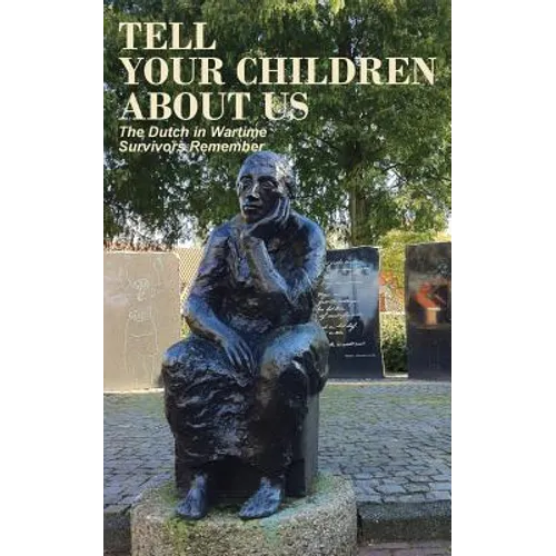 Tell Your Children about Us: The Dutch in Wartime, Survivors Remember - Paperback