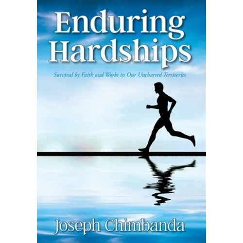 Enduring Hardships: Survival by Faith and Works in Our Uncharted Territories - Hardcover