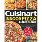 Cuisinart Indoor Pizza Cookbook: Over 100 Easy and Delicious Recipes to Help You Master Your Indoor Pizza Oven and Create Perfect Homemade Pizzas - Paperback