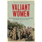 Valiant Women: The Extraordinary American Servicewomen Who Helped Win World War II - Hardcover