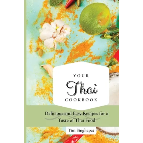 Your Thai Cookbook: Delicious and Easy Recipes for a Taste of Thai Food - Paperback