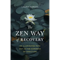 The Zen Way of Recovery: An Illuminated Path Out of the Darkness of Addiction - Paperback