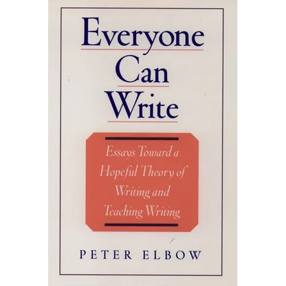 Everyone Can Write: Essays Toward a Hopeful Theory of Writing and Teaching Writing - Paperback