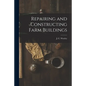 Repairing and Constructing Farm Buildings - Paperback