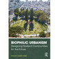 Biophilic Urbanism: Designing Resilient Communities for the Future - Paperback