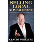 Selling Local Advertising: The Best Kept Insider Secrets To Create Local Advertising Sales, FAST! - Paperback
