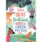 Tales of Brave and Brilliant Girls from the Greek Myths - Hardcover
