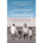 Love Centered Parenting: Contributing to Your Child's Wellness by Living From The Heart and Cultivating Your Inner Wisdom - Paperback