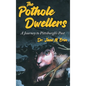 The Pothole Dwellers: A Journey to Pittsburgh's Past - Hardcover