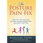 The Posture Pain Fix: How to Fix Your Back, Neck and Other Postural Problems That Cause Pain in Your Body - Paperback