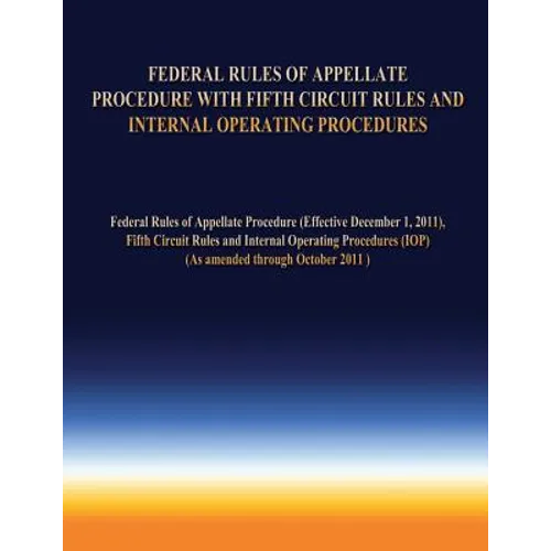 Federal Rules of Appellate Procedure With Fifth Circuit Rules and Internal Operating Procedures - Paperback