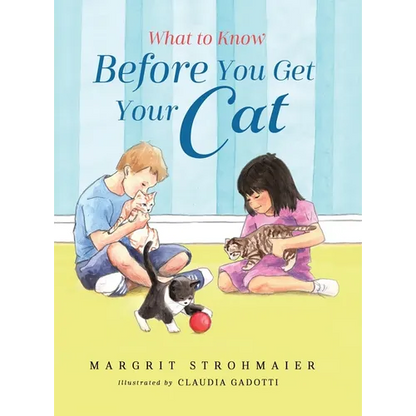 What to Know Before You Get Your Cat: A Rhyming Picture Book That Teaches Children About the Responsibility of Pet Ownership - Hardcover