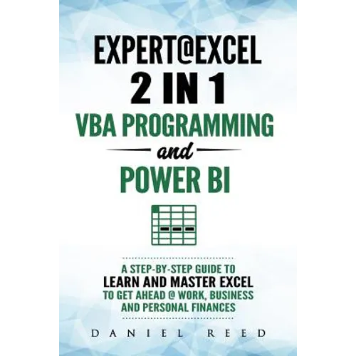 Expert @ Excel: VBA Programming and Power Bi: Step-By-Step Guide to Learn and Master Pivot Tables and VBA Programming to Get Ahead @ W - Paperback
