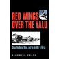 Red Wings Over the Yalu: China, the Soviet Union, and the Air War in Koreavolume 80 - Paperback