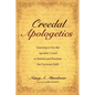 Creedal Apologetics: Learning to Use the Apostles' Creed to Defend and Proclaim the Christian Faith - Hardcover