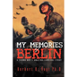 My Memories of Berlin: A Young Boy's Amazing Survival Story - Paperback