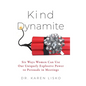 Kind Dynamite: Six Ways Women Can Use Our Uniquely Explosive Power to Persuade in Meetings - Hardcover