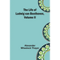 The Life of Ludwig van Beethoven, Volume II - Paperback