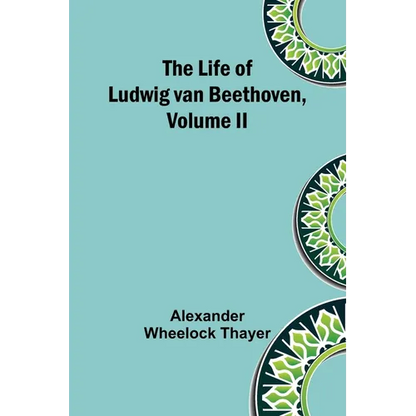 The Life of Ludwig van Beethoven, Volume II - Paperback
