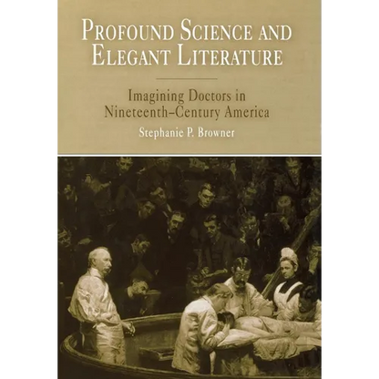 Profound Science and Elegant Literature: Imagining Doctors in Nineteenth-Century America - Hardcover