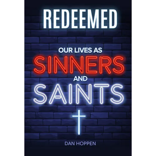 Redeemed: Our Lives as Sinners and Saints - Paperback