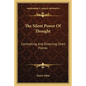 The Silent Power of Thought: Controlling and Directing One's Forces - Paperback