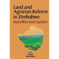 Land and Agrarian Reform in Zimbabwe. Beyond White-Settler Capitalism - Paperback