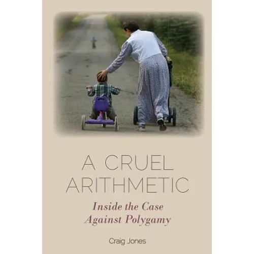 A Cruel Arithmetic: Inside the Case Against Polygamy - Hardcover