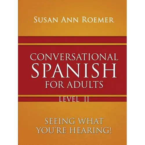 Conversational Spanish For Adults Seeing What You're Hearing! Level II - Paperback