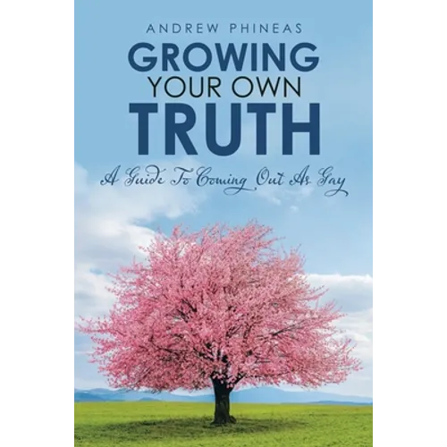 Growing Your Own Truth: A Guide to Coming out as Gay - Paperback