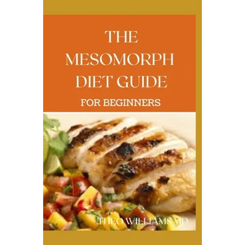The Mesomorph Diet Guide for Beginners: The Complete Guide to Diet & Exercise for Fat Loss - Paperback