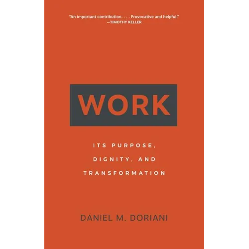 Work: Its Purpose, Dignity, and Transformation - Paperback