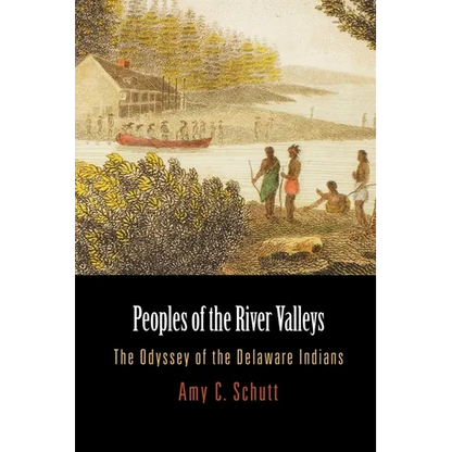 Peoples of the River Valleys: The Odyssey of the Delaware Indians - Paperback