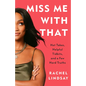 Miss Me with That: Hot Takes, Helpful Tidbits, and a Few Hard Truths - Paperback