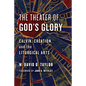 The Theater of God's Glory: Calvin, Creation, and the Liturgical Arts - Paperback
