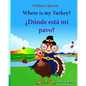 Children's Spanish: Where is my Turkey. Donde esta mi pavo (Thanksgiving book): Children's Picture book English-Spanish (Bilingual Edition - Paperback