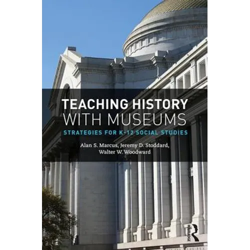 Teaching History with Museums: Strategies for K-12 Social Studies - Paperback
