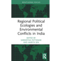 Regional Political Ecologies and Environmental Conflicts in India - Hardcover