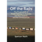 Off the Rails: The Privatisation of Freight Railways in Australia and New Zealand, and the Consequences - Paperback