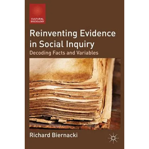 Reinventing Evidence in Social Inquiry: Decoding Facts and Variables - Paperback