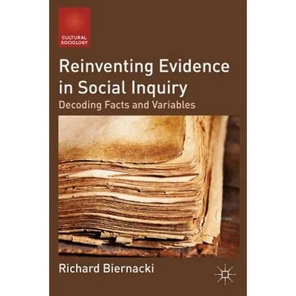 Reinventing Evidence in Social Inquiry: Decoding Facts and Variables - Paperback