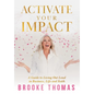 Activate Your Impact: A Guide to Living Out Loud in Business, Life and Faith - Hardcover