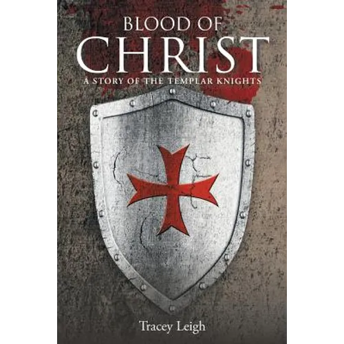 Blood of Christ: A Story of the Templar Knights - Paperback