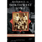 Baseball in Northwest Iowa - Hardcover