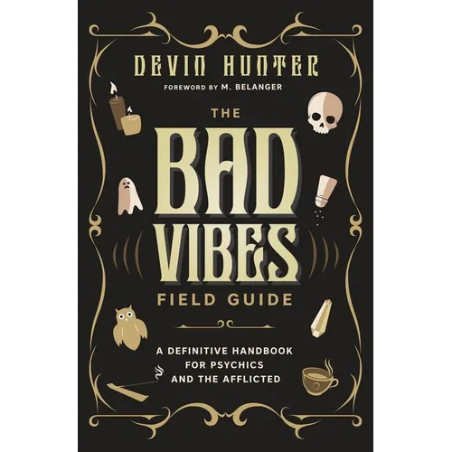 The Bad Vibes Field Guide: A Definitive Handbook for Psychics and the Afflicted - Paperback