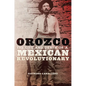 Orozco: The Life and Death of a Mexican Revolutionary - Paperback